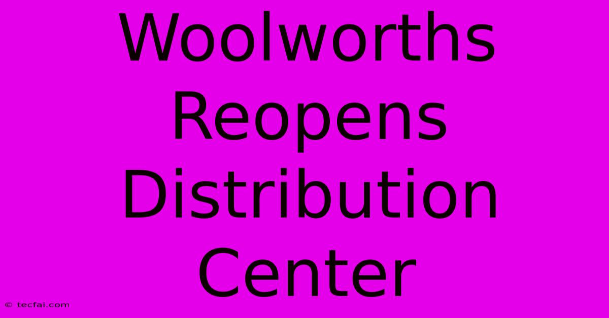 Woolworths Reopens Distribution Center