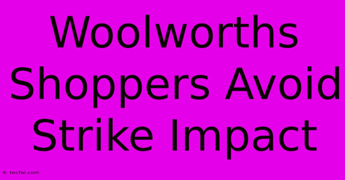 Woolworths Shoppers Avoid Strike Impact