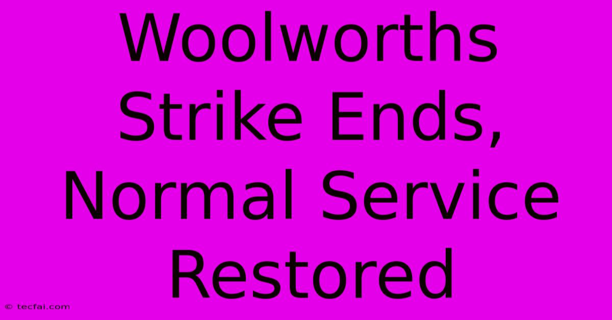 Woolworths Strike Ends, Normal Service Restored