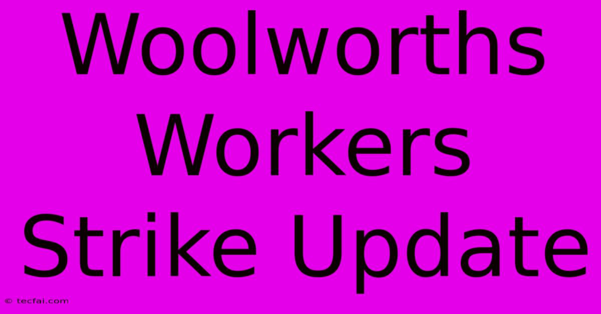 Woolworths Workers Strike Update