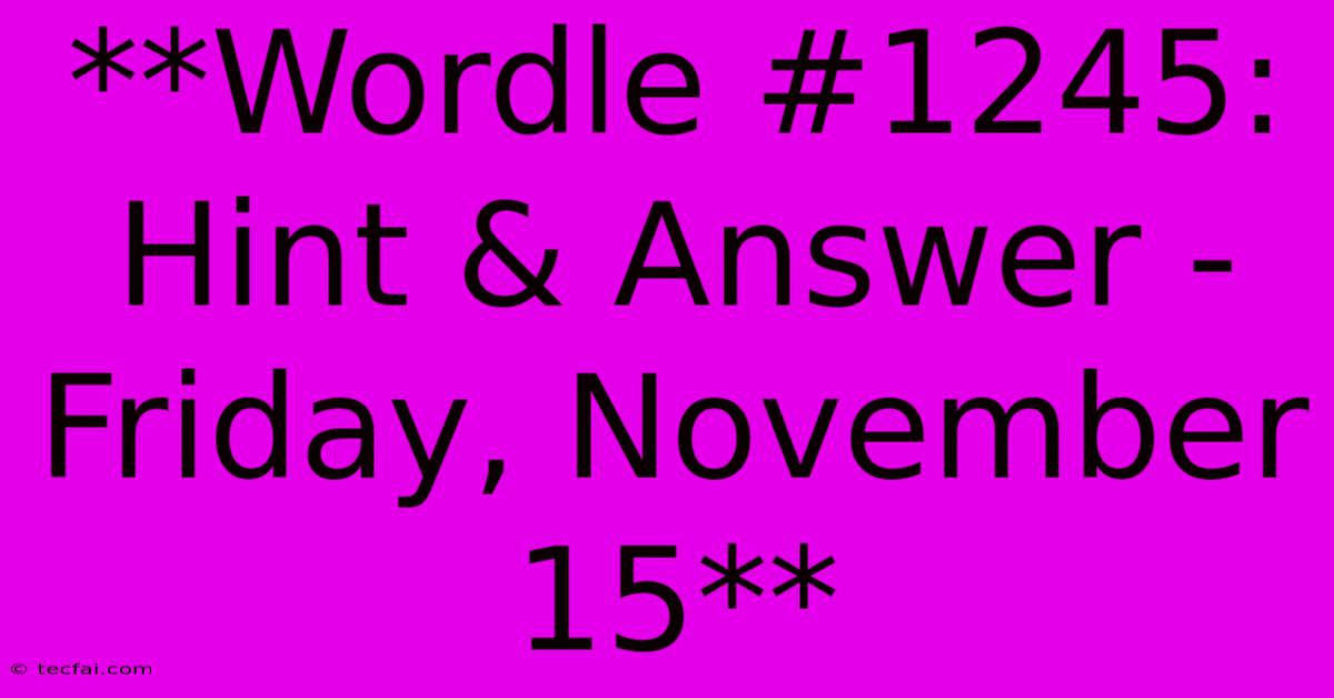 **Wordle #1245: Hint & Answer - Friday, November 15** 