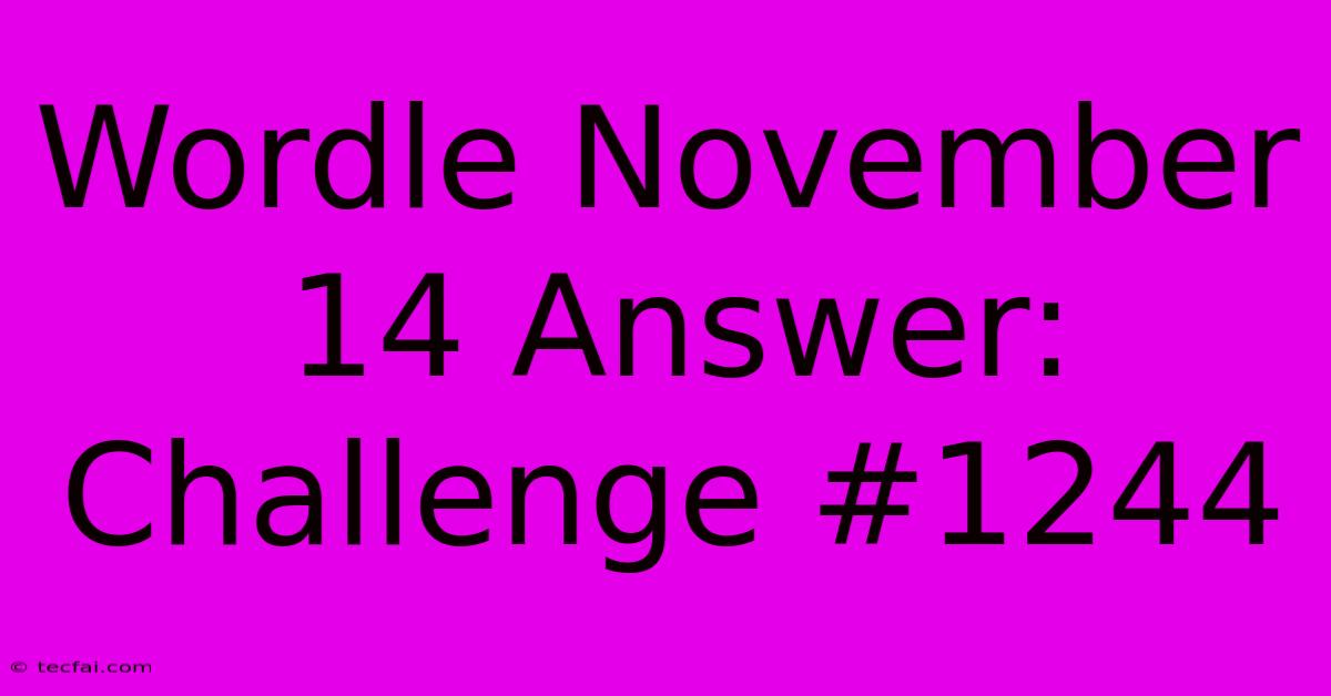 Wordle November 14 Answer:  Challenge #1244 