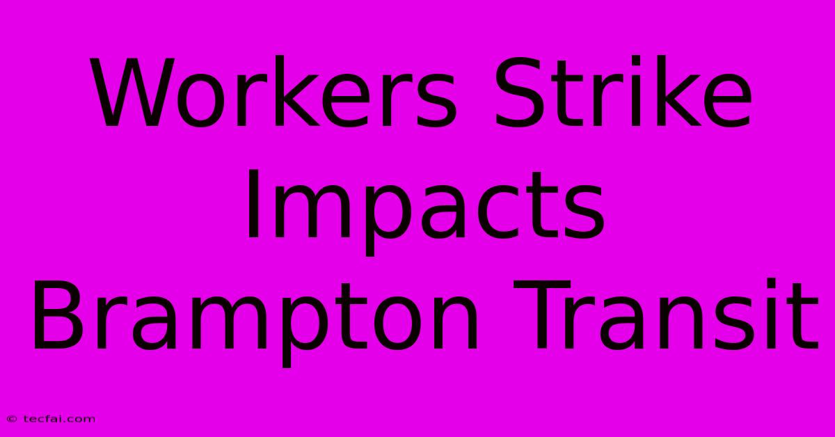 Workers Strike Impacts Brampton Transit