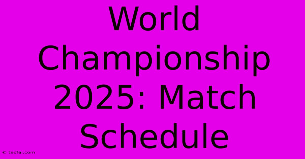 World Championship 2025: Match Schedule