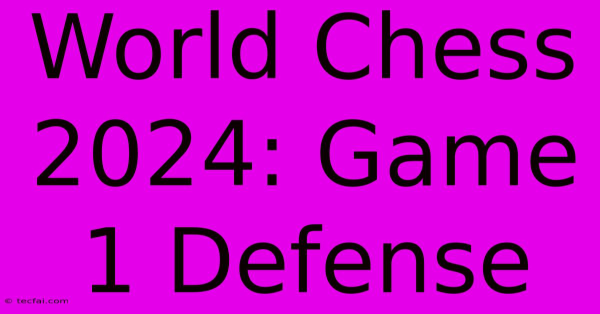 World Chess 2024: Game 1 Defense