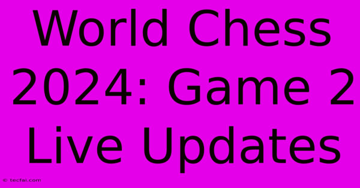 World Chess 2024: Game 2 Live Updates