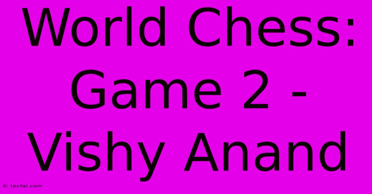 World Chess: Game 2 - Vishy Anand