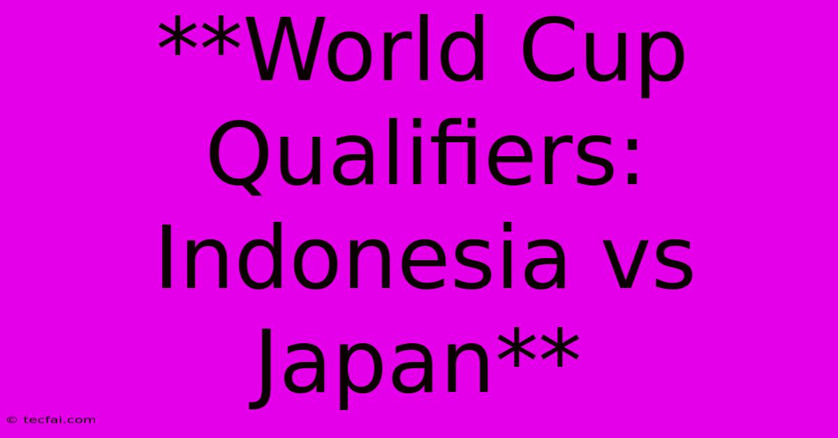 **World Cup Qualifiers: Indonesia Vs Japan** 