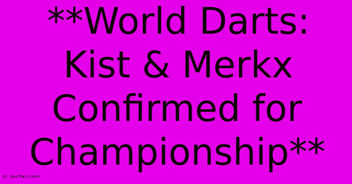 **World Darts: Kist & Merkx Confirmed For Championship**