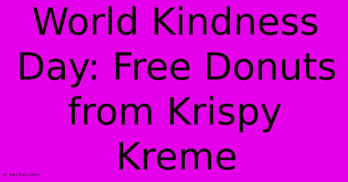 World Kindness Day: Free Donuts From Krispy Kreme