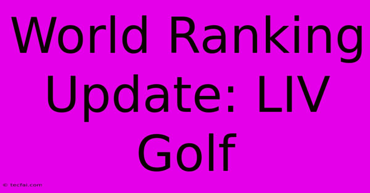 World Ranking Update: LIV Golf