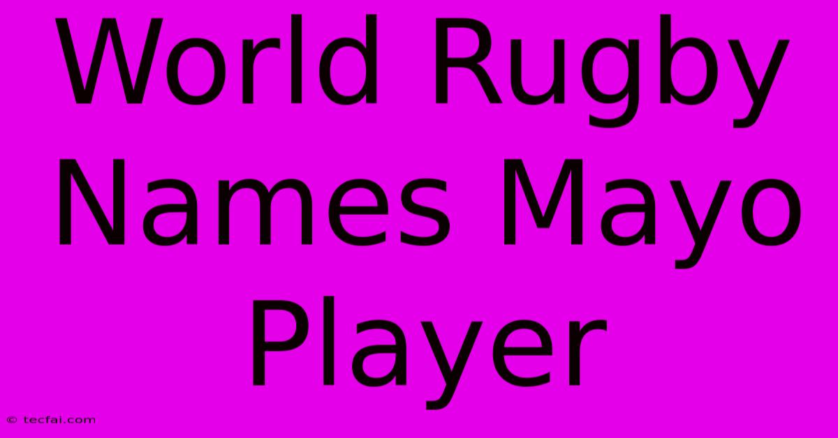 World Rugby Names Mayo Player