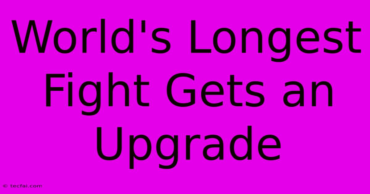 World's Longest Fight Gets An Upgrade