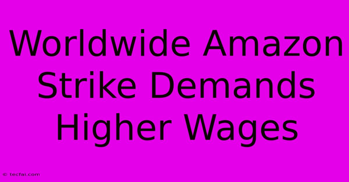 Worldwide Amazon Strike Demands Higher Wages