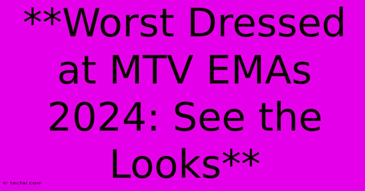 **Worst Dressed At MTV EMAs 2024: See The Looks**