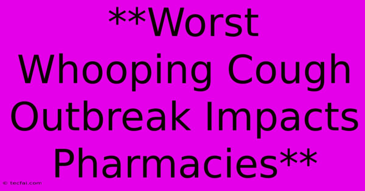 **Worst Whooping Cough Outbreak Impacts Pharmacies** 