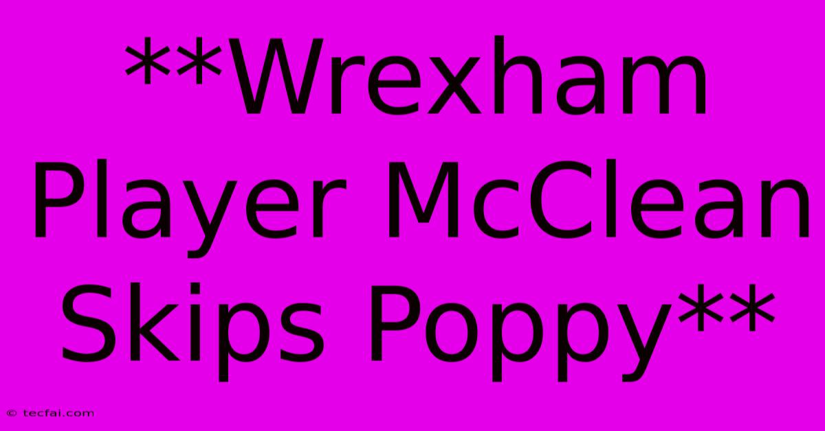 **Wrexham Player McClean Skips Poppy**