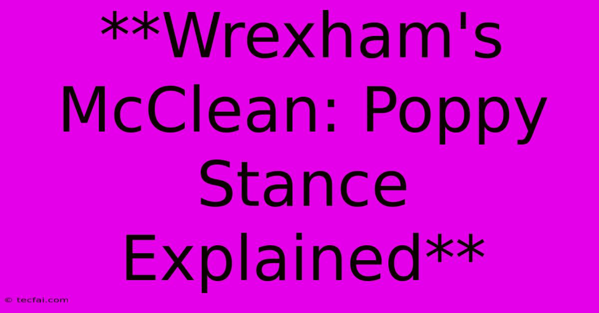 **Wrexham's McClean: Poppy Stance Explained** 