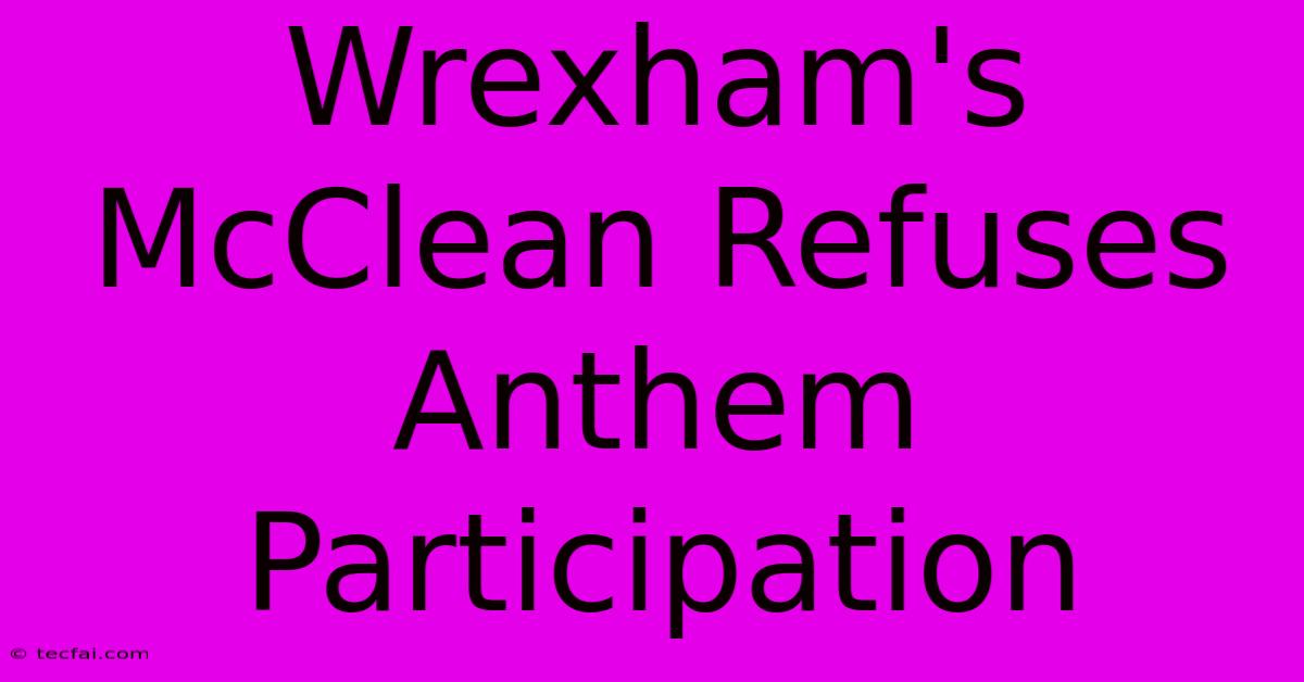 Wrexham's McClean Refuses Anthem Participation