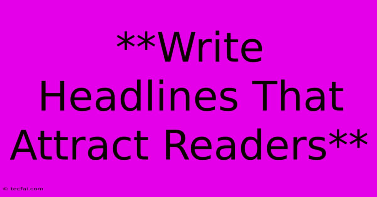 **Write Headlines That Attract Readers** 