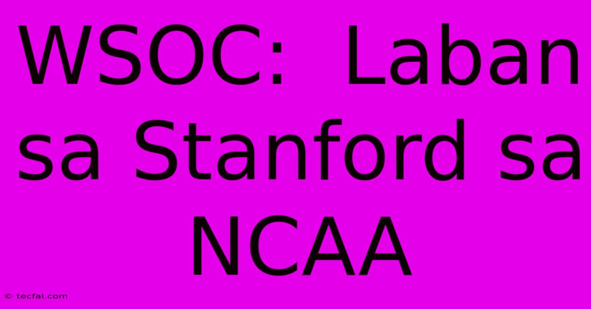 WSOC:  Laban Sa Stanford Sa NCAA