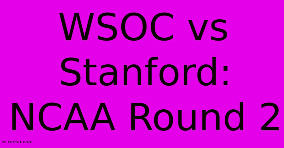 WSOC Vs Stanford: NCAA Round 2