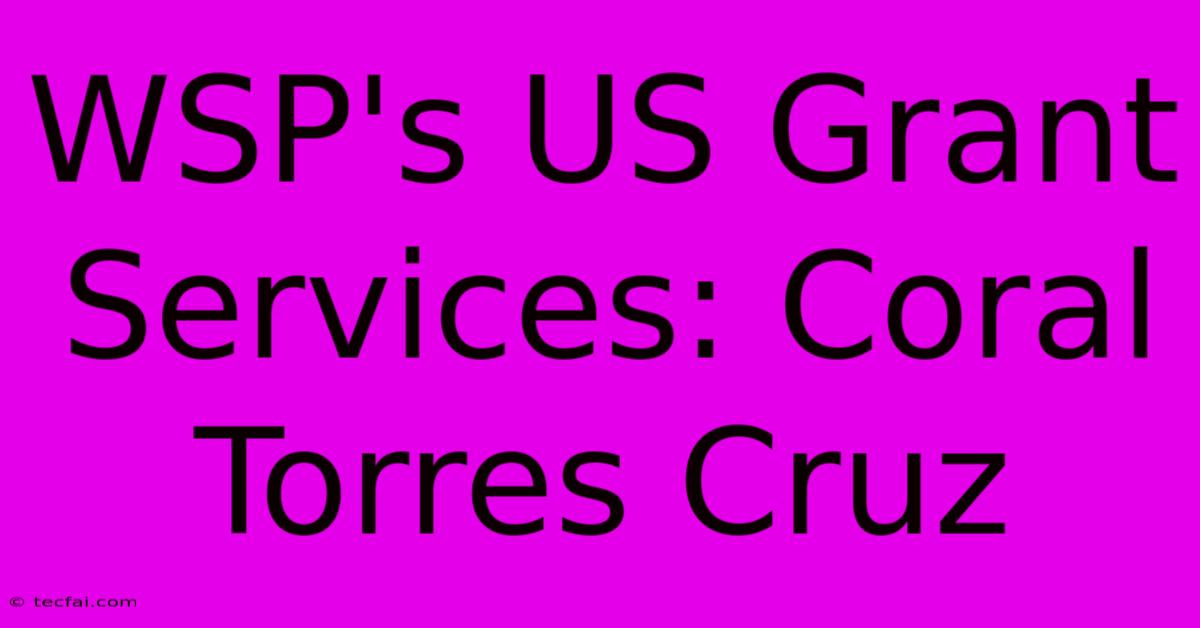 WSP's US Grant Services: Coral Torres Cruz