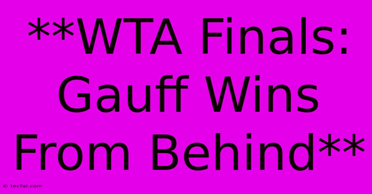 **WTA Finals: Gauff Wins From Behind** 