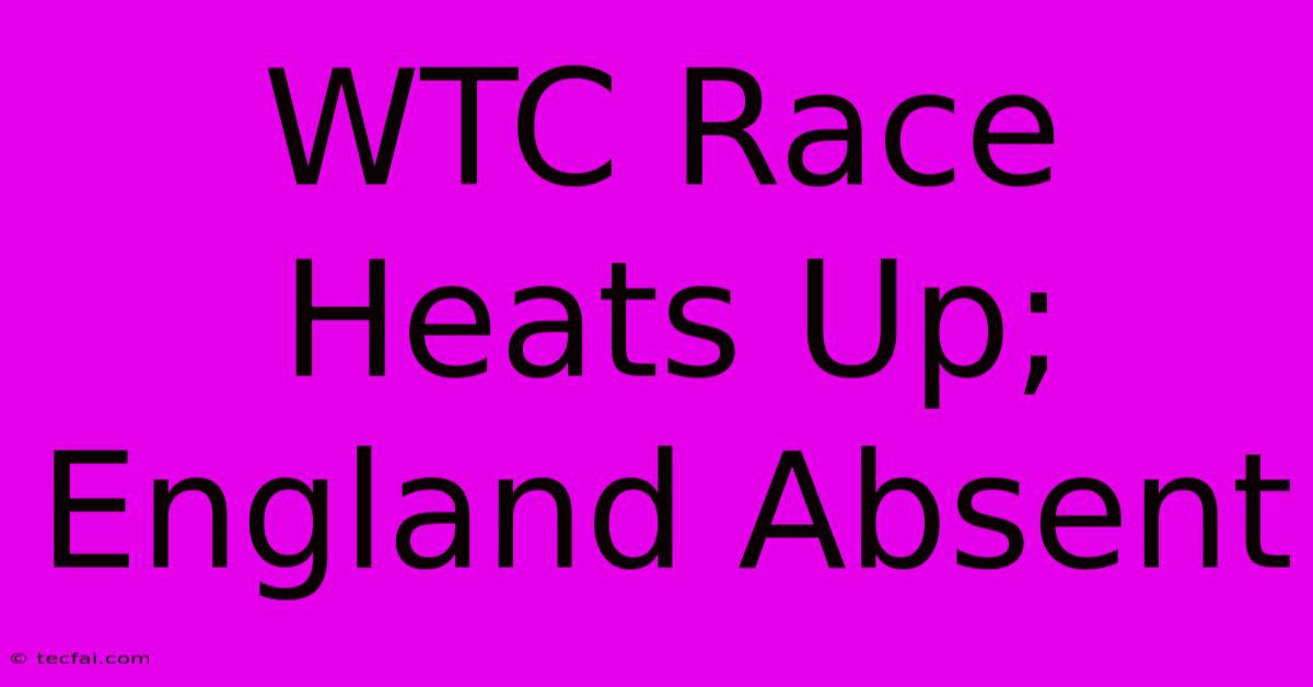 WTC Race Heats Up; England Absent