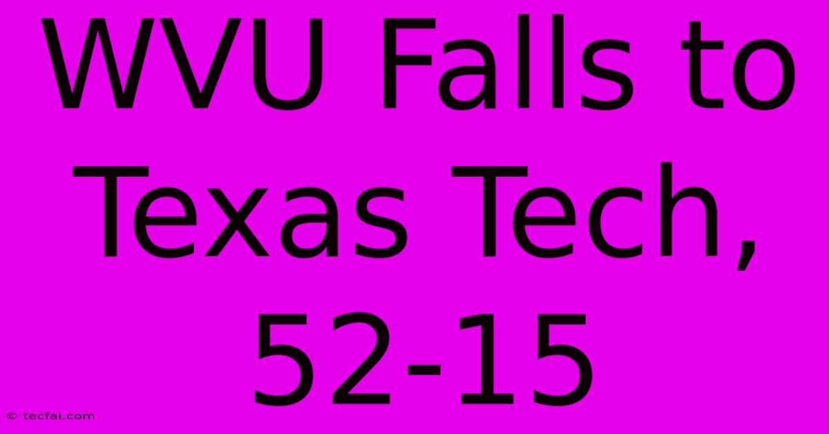 WVU Falls To Texas Tech, 52-15