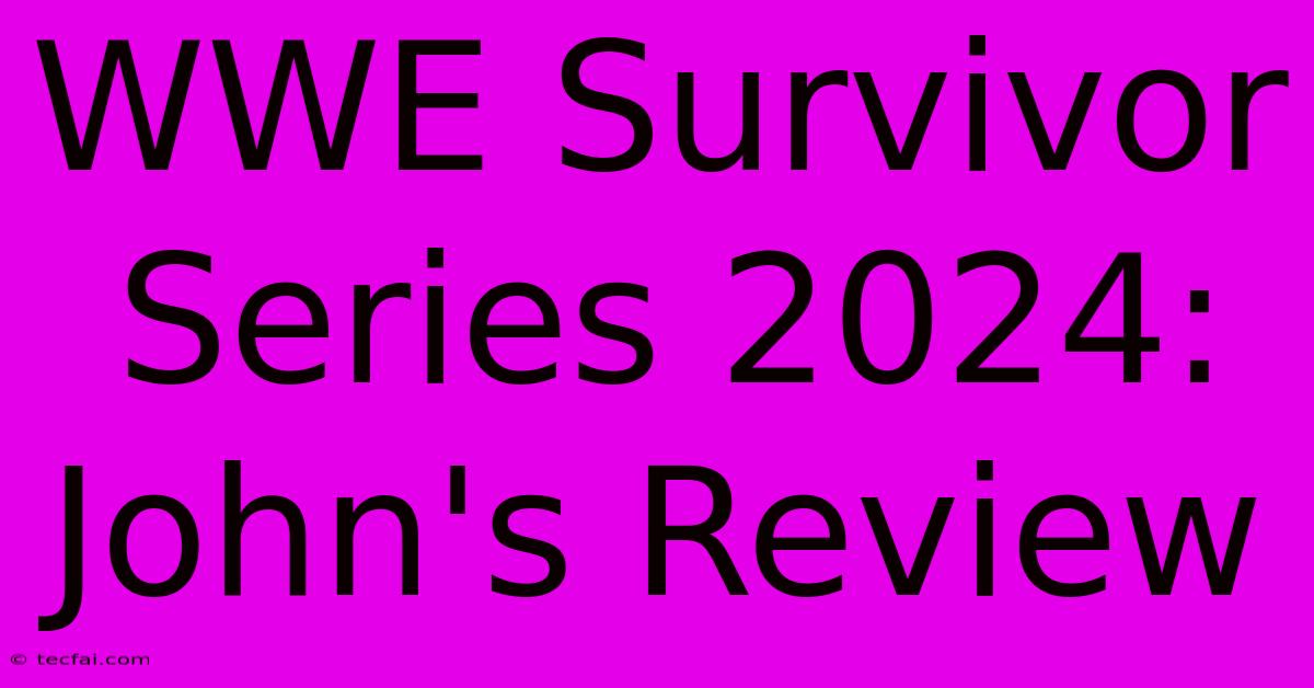 WWE Survivor Series 2024: John's Review