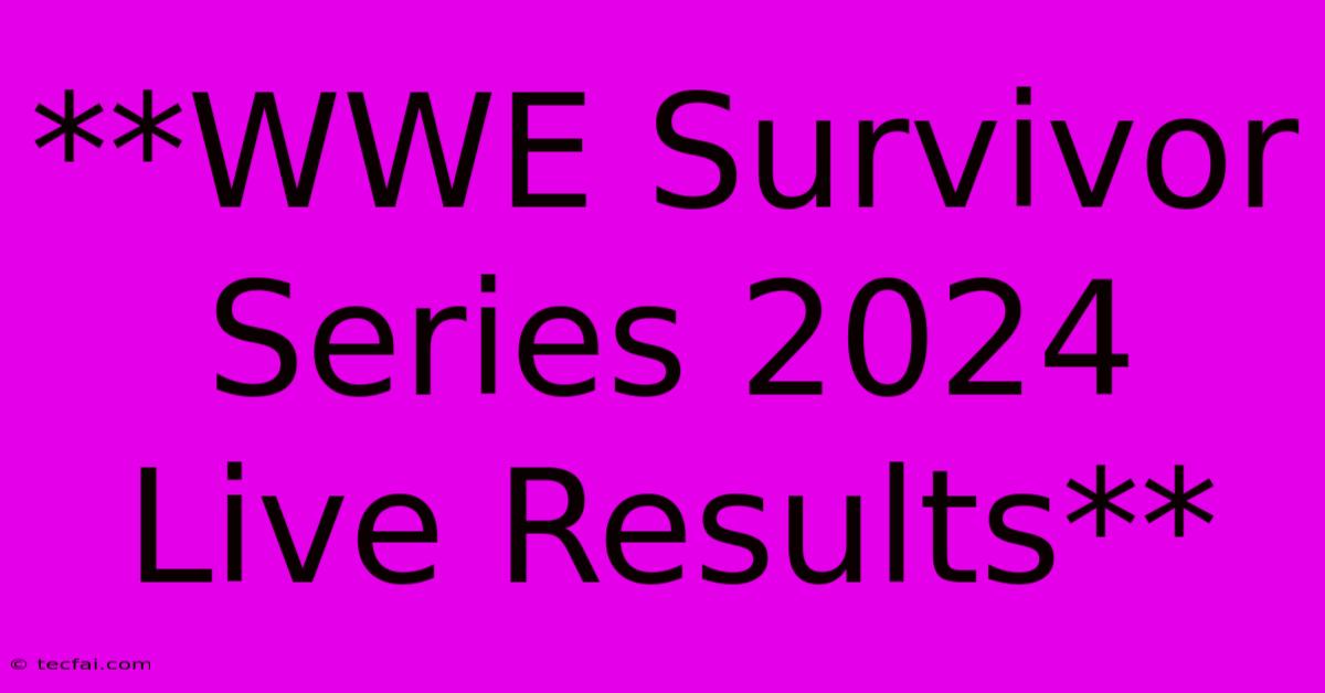 **WWE Survivor Series 2024 Live Results**