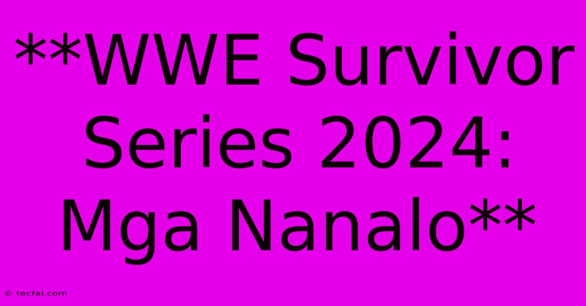 **WWE Survivor Series 2024: Mga Nanalo**