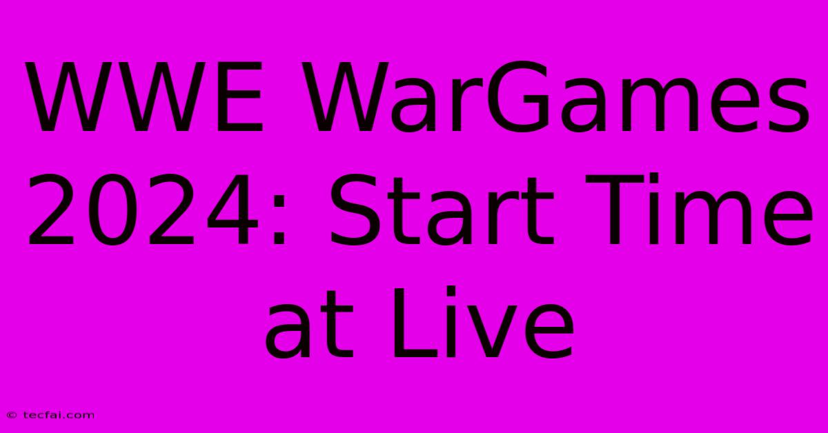 WWE WarGames 2024: Start Time At Live