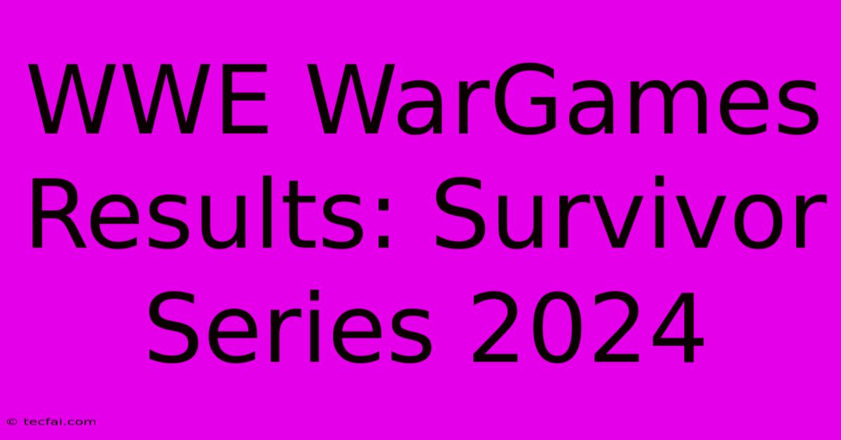 WWE WarGames Results: Survivor Series 2024