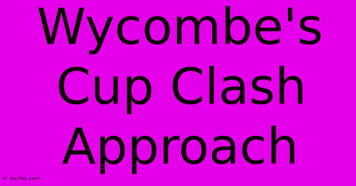 Wycombe's Cup Clash Approach