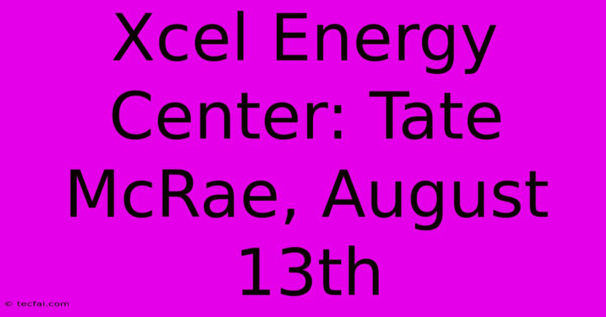 Xcel Energy Center: Tate McRae, August 13th