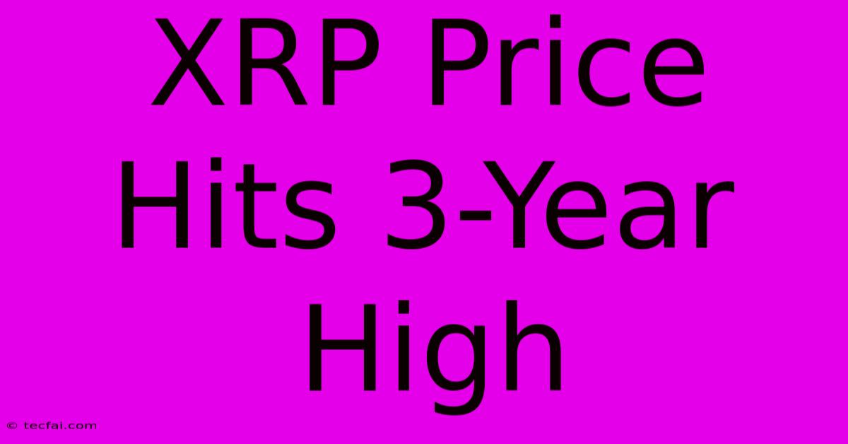 XRP Price Hits 3-Year High