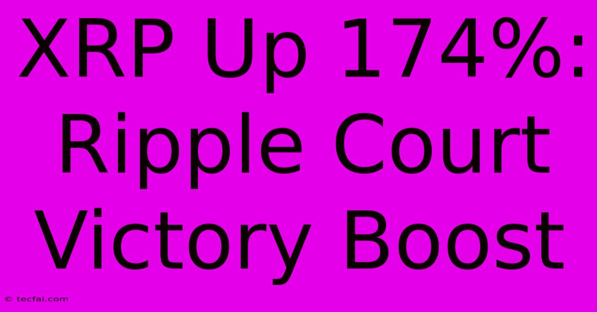 XRP Up 174%: Ripple Court Victory Boost