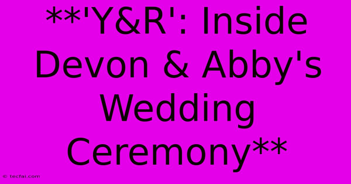 **'Y&R': Inside Devon & Abby's Wedding Ceremony** 