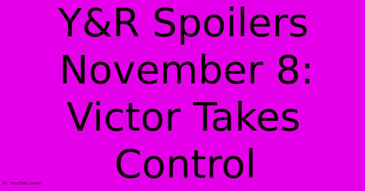 Y&R Spoilers November 8: Victor Takes Control