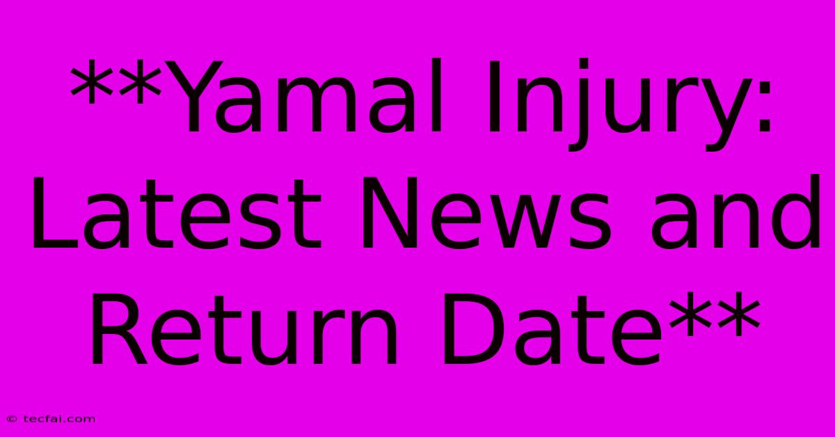 **Yamal Injury: Latest News And Return Date**