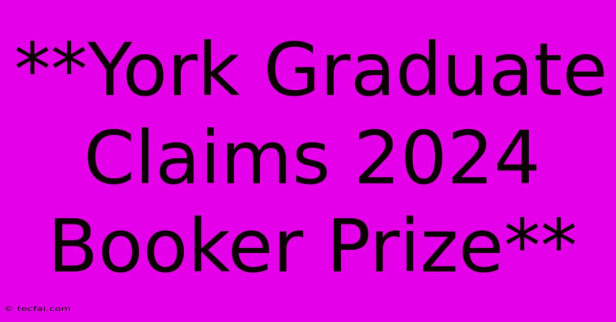 **York Graduate Claims 2024 Booker Prize** 