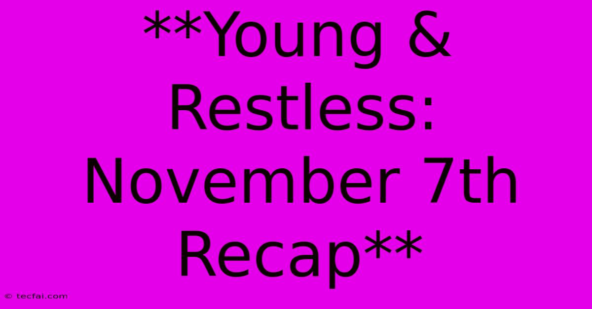 **Young & Restless: November 7th Recap**