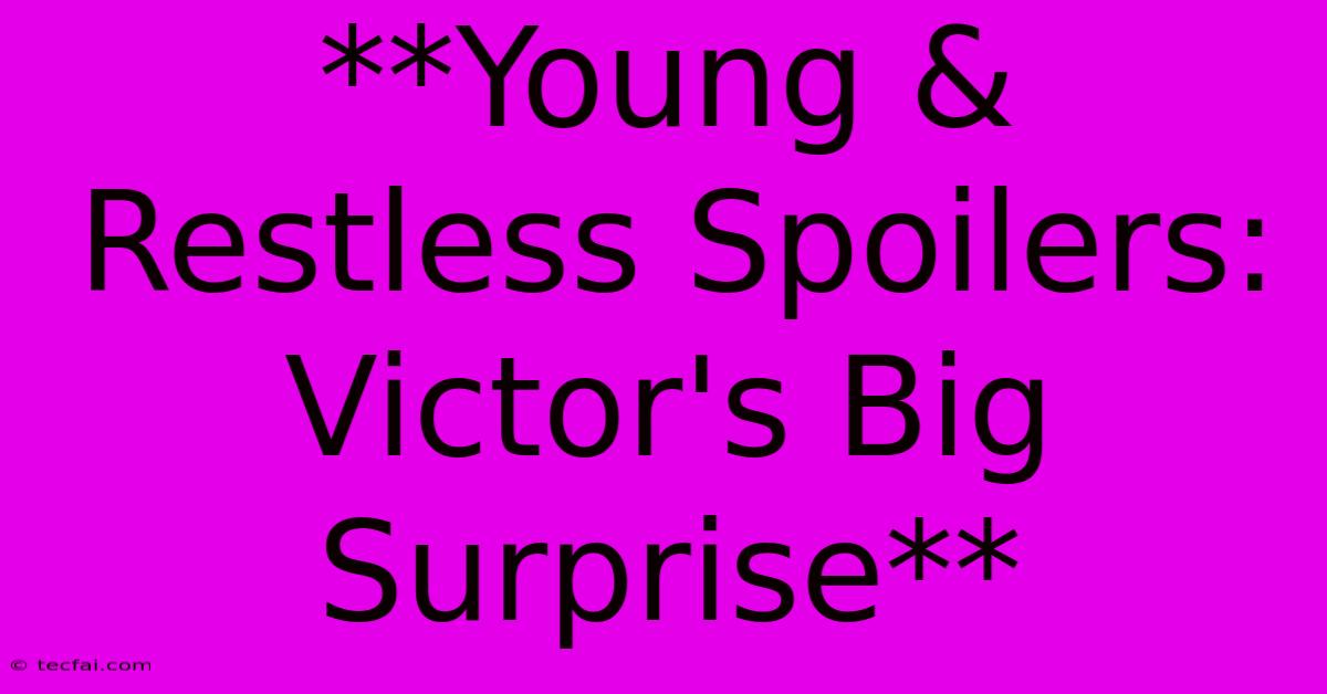 **Young & Restless Spoilers: Victor's Big Surprise**