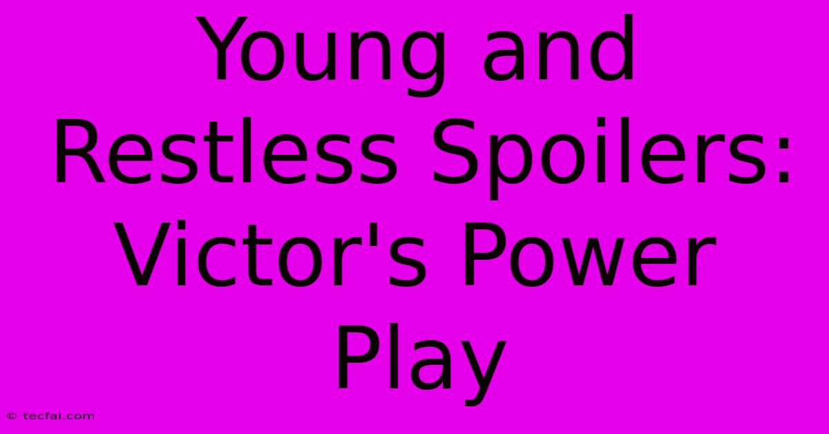 Young And Restless Spoilers: Victor's Power Play