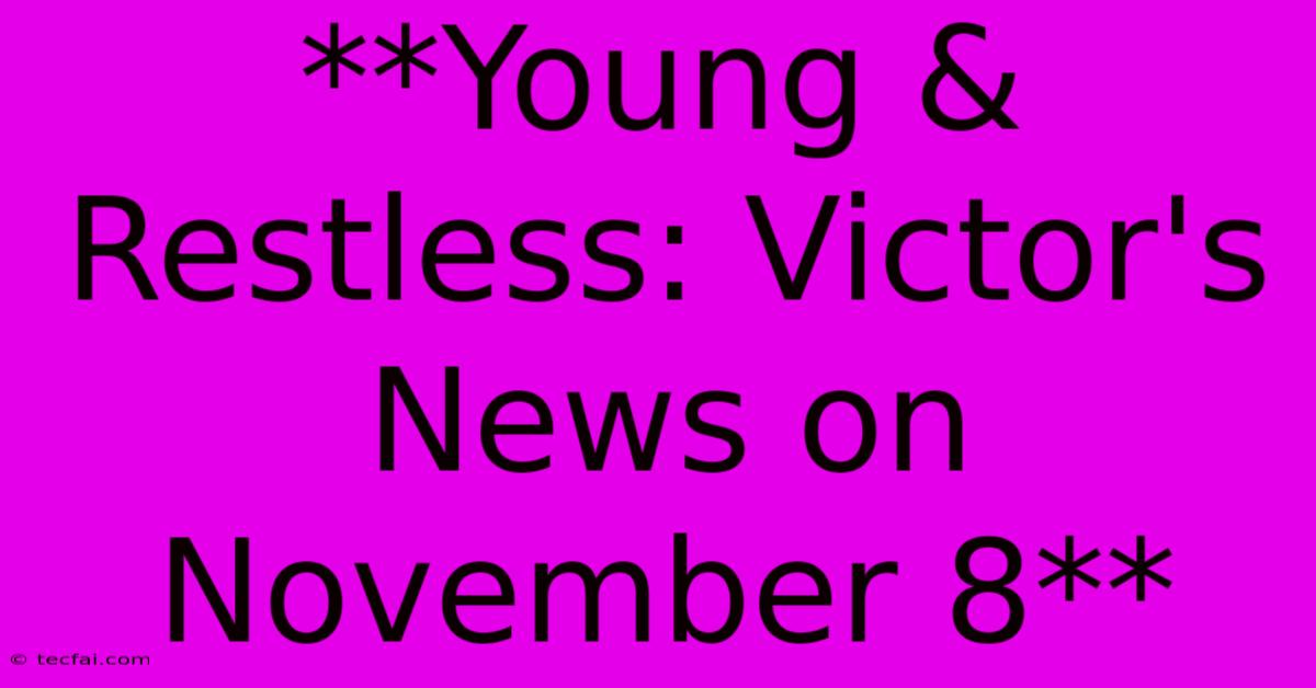 **Young & Restless: Victor's News On November 8** 