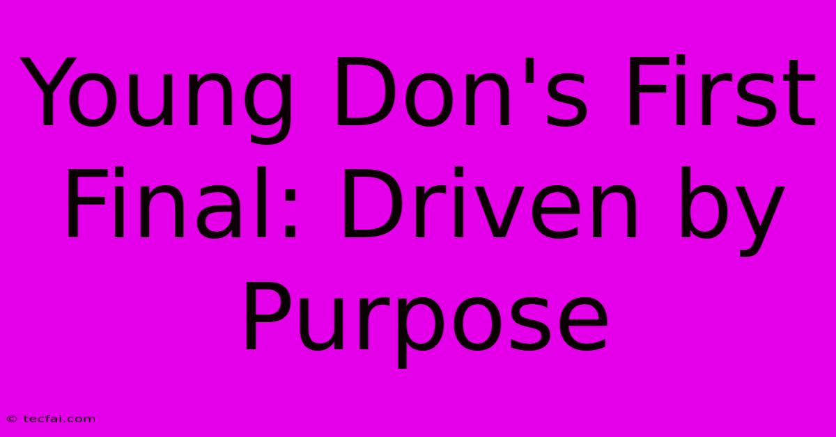 Young Don's First Final: Driven By Purpose