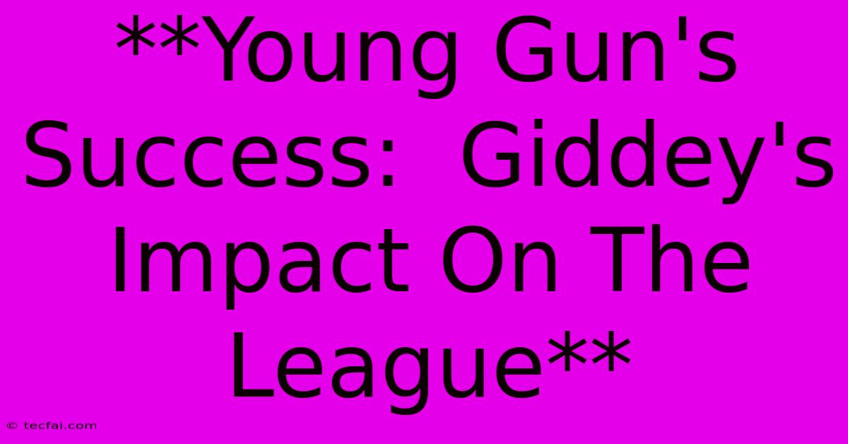 **Young Gun's Success:  Giddey's Impact On The League**