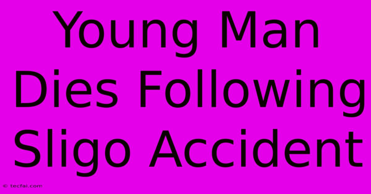 Young Man Dies Following Sligo Accident